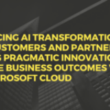 擁抱 AI 轉型：客戶和合作夥伴如何利用 Microsoft 雲端推動務實創新以實現業務成果